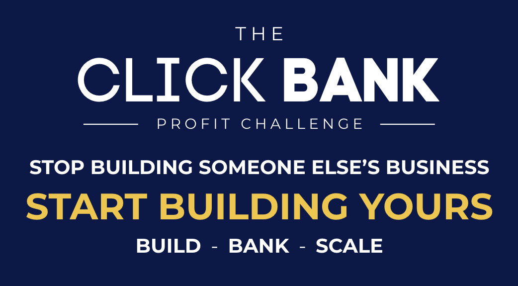 ClickBank Profit Challenge: Stop building someone else’s business. Start building yours. Build, Bank, Scale.